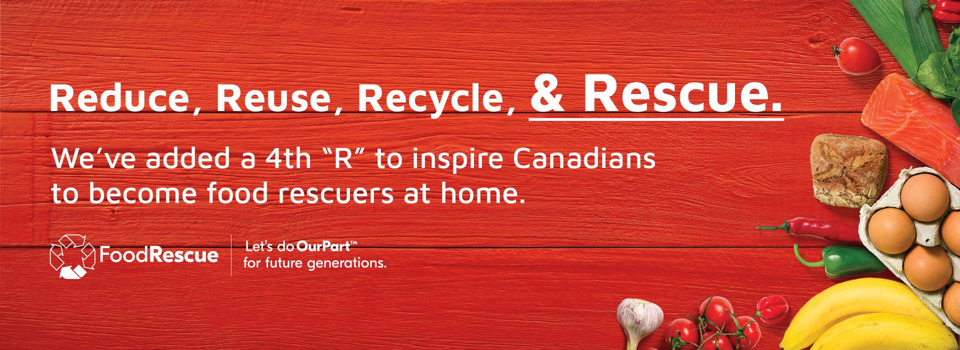 Text Reading 'Reduce, Reuse, Recycle and Rescue. We have added a 4th 'R' to inspire Canadians to become food rescuers at home. Let's do Our Part for future generations.'