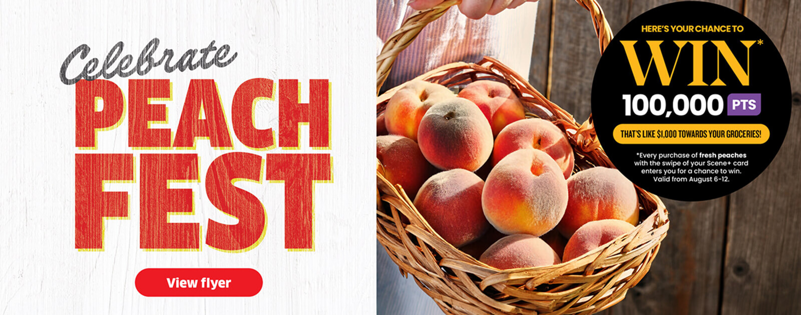 Celebrate Peach Fest. Fresh peaches displayed with a promotion offering Scene+ members a chance to win when they purchase fresh peaches. Offer valid August 6-12, 2026.